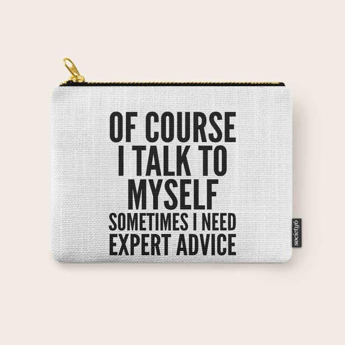 Of Course I Talk To Myself Sometimes I Need Expert Advice Carry All Pouch Gallery Image 1