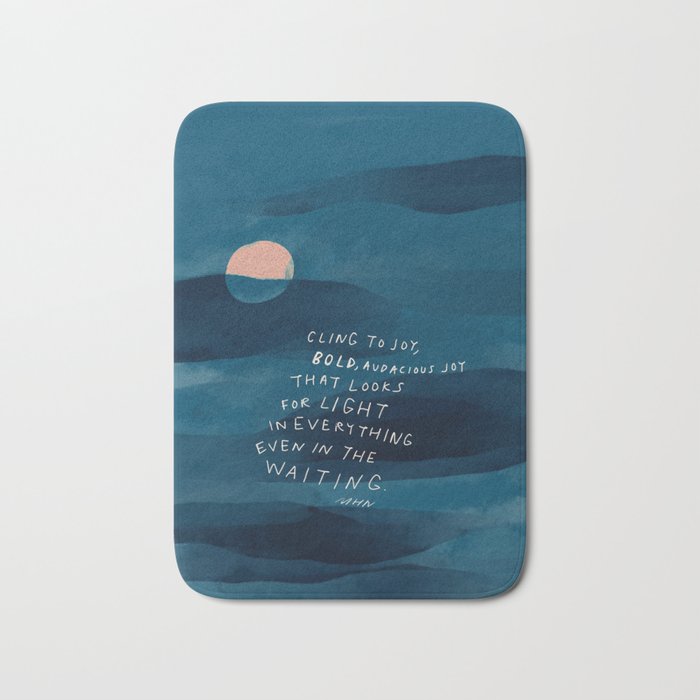 Cling To Joy, Bold, Audacious Joy That Looks For Light In Everything Even In The Waiting. Bath Mat Gallery Image 1
