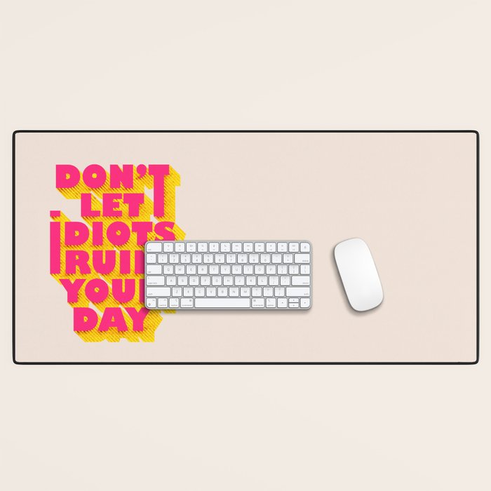 Don't let idiots ruin your day - typography Desk Mat Gallery Image 1