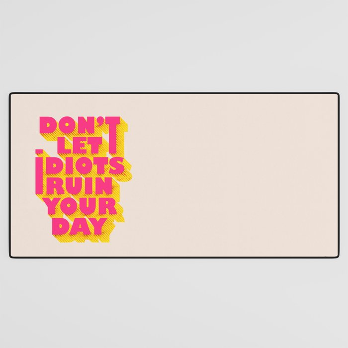 Don't let idiots ruin your day - typography Desk Mat Gallery Image 3