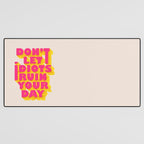 Don't let idiots ruin your day - typography Desk Mat Gallery Image 3