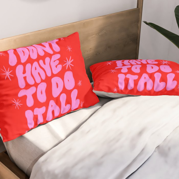 I Don't Have to Do it All Pillow Sham Gallery Image 2