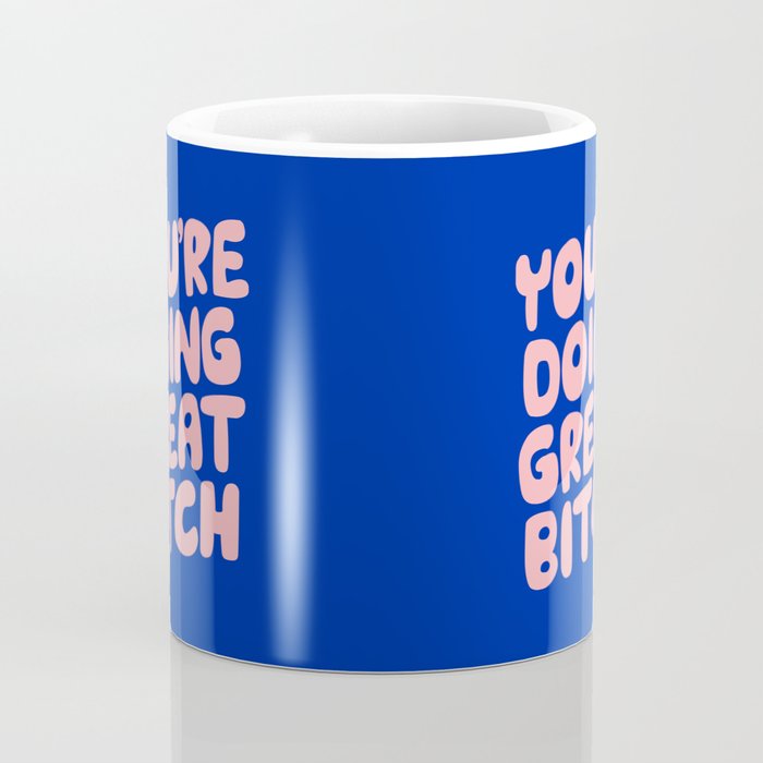 You're Doing Great Bitch Coffee Mug Gallery Image 4