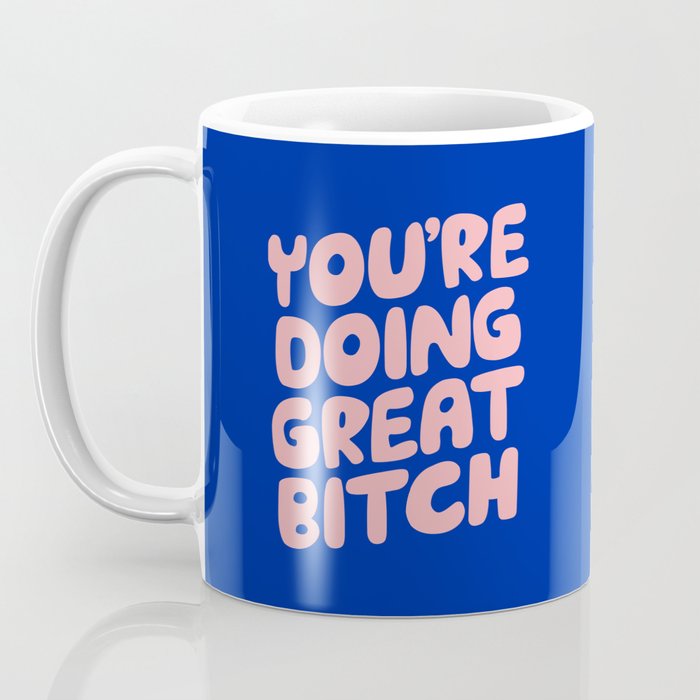 You're Doing Great Bitch Coffee Mug Gallery Image 3
