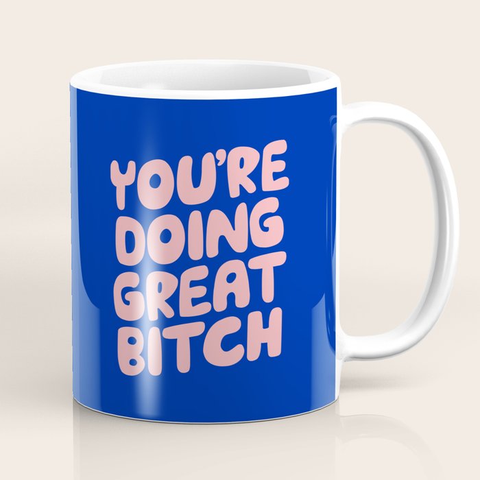 You're Doing Great Bitch Coffee Mug Gallery Image 1