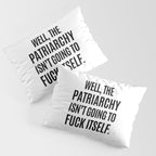 Well, The Patriarchy Isn't Going To Fuck Itself Pillow Sham Gallery Image 3
