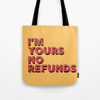 I am yours no refunds - typography Tote Bag Gallery Image 1