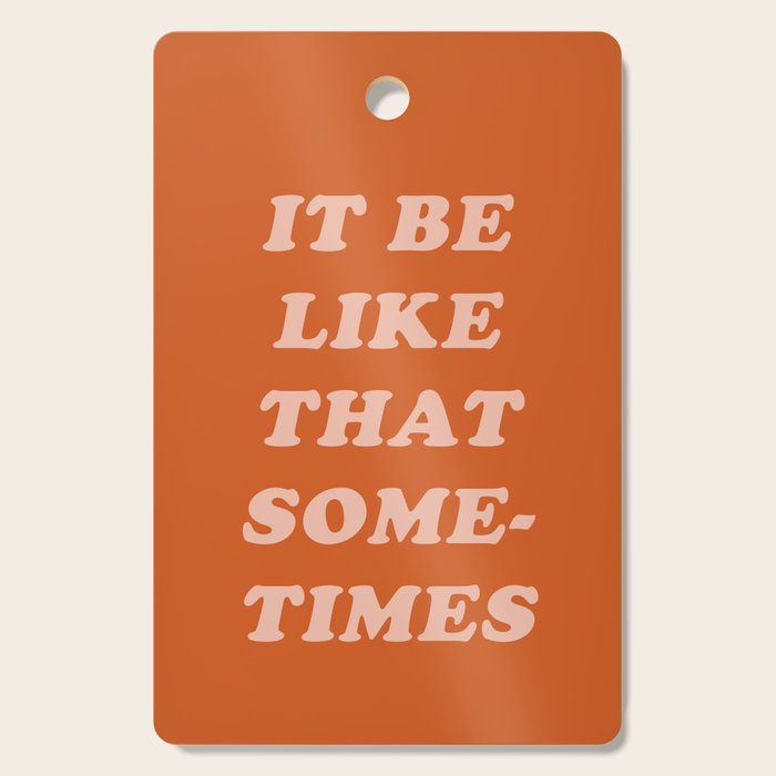 It Be Like That Sometimes Cutting Board Gallery Image 1