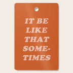 It Be Like That Sometimes Cutting Board Gallery Image 1