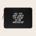 You Did Not Wake Up Today To Be Mediocre black and white monochrome typography poster design Laptop Sleeve Gallery Image 1