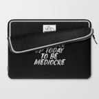 You Did Not Wake Up Today To Be Mediocre black and white monochrome typography poster design Laptop Sleeve Gallery Image 2