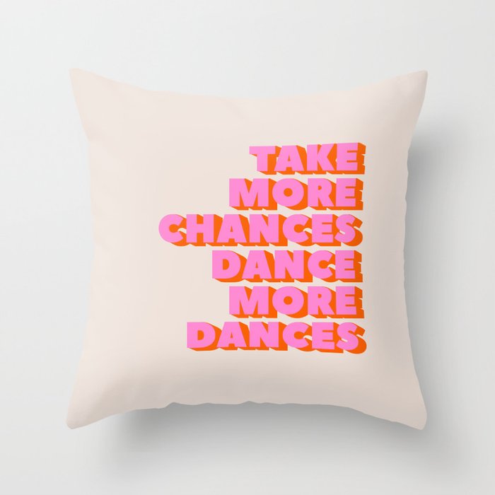 TAKE MORE CHANCES DANCE MORE DANCES Throw Pillow Gallery Image 6