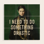 I Need To Do Something Drastic Wood Wall Art Gallery Image 1
