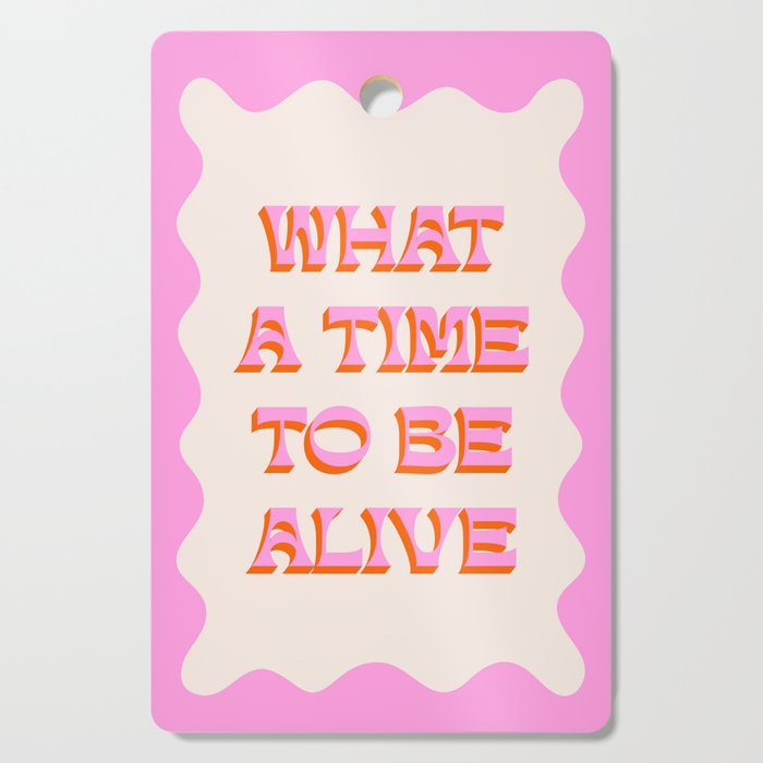 What A Time To Be Alive Cutting Board Gallery Image 1