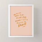 "You Do Not Have To Be Fearless. Doing It Afraid Is Just As Brave." Mini Art Print Gallery Image 4