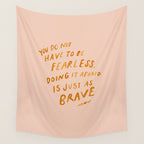 "You Do Not Have To Be Fearless. Doing It Afraid Is Just As Brave." Wall Tapestry Gallery Image 4
