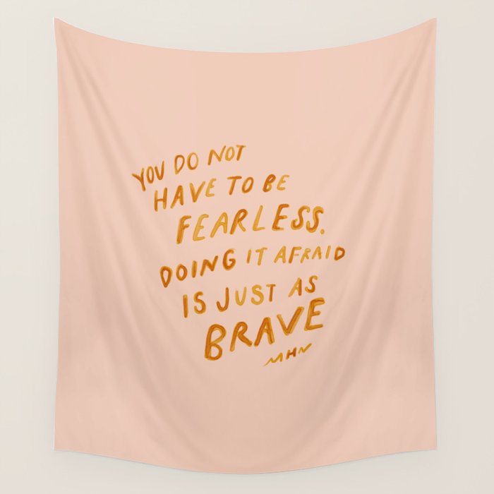 "You Do Not Have To Be Fearless. Doing It Afraid Is Just As Brave." Wall Tapestry Gallery Image 4