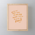 "You Do Not Have To Be Fearless. Doing It Afraid Is Just As Brave." Mini Art Print Gallery Image 1