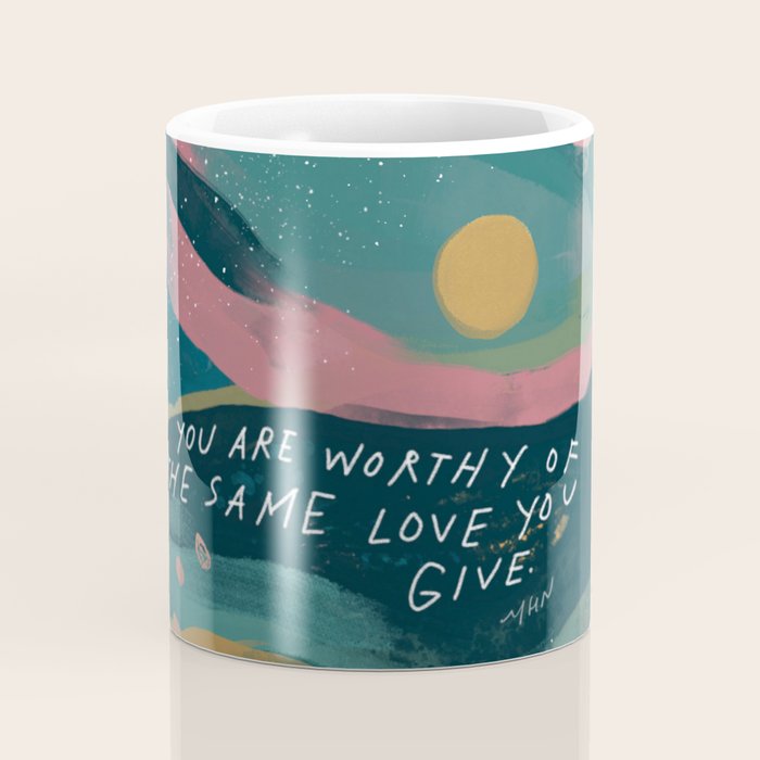 "You Are Worthy Of The Same Love You Give." Coffee Mug Gallery Image 4