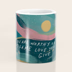 "You Are Worthy Of The Same Love You Give." Coffee Mug Gallery Image 4
