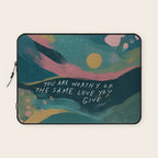 "You Are Worthy Of The Same Love You Give." Laptop Sleeve Gallery Image 1