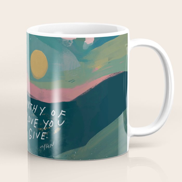 "You Are Worthy Of The Same Love You Give." Coffee Mug Gallery Image 1