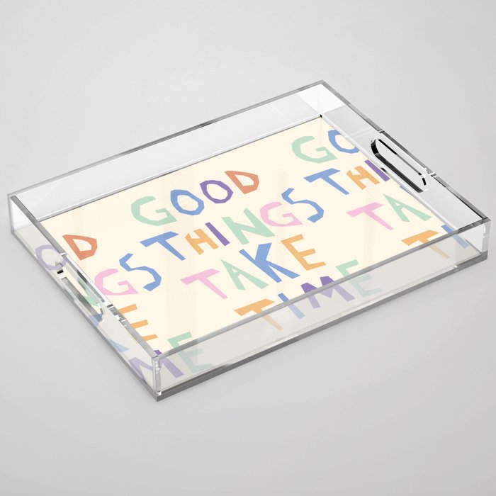Good things take time Acrylic Tray Gallery Image 1