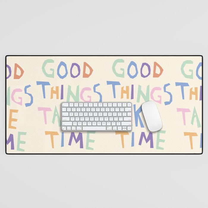 Good things take time Desk Mat Gallery Image 1