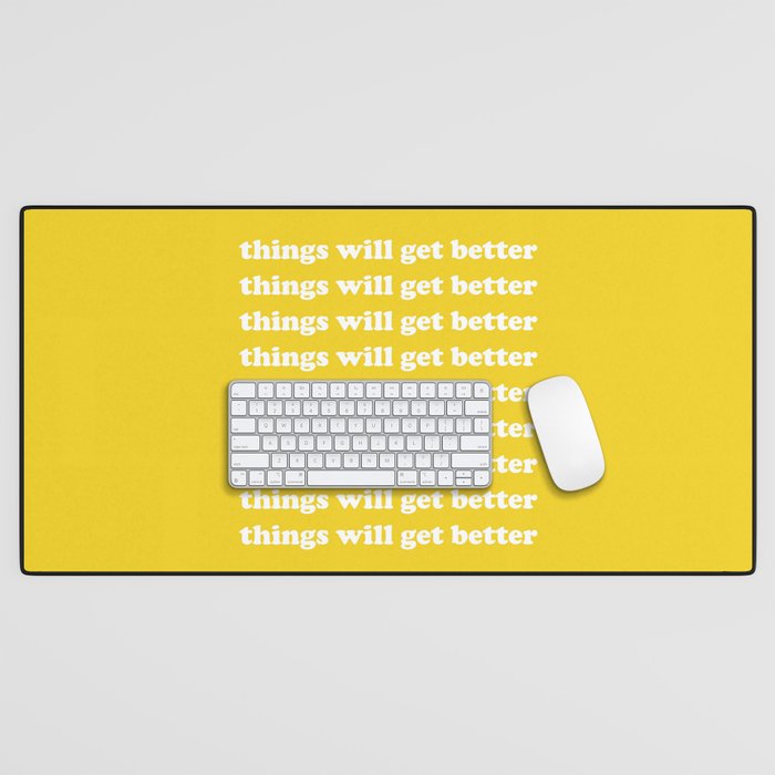 Things Will Get Better Desk Mat Gallery Image 1