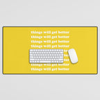 Things Will Get Better Desk Mat Gallery Image 1