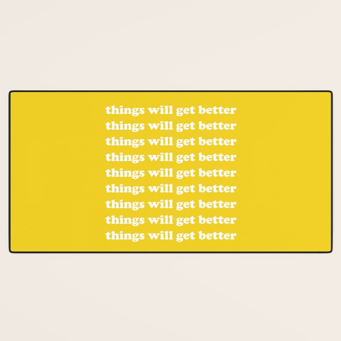 Things Will Get Better Desk Mat Gallery Image 3