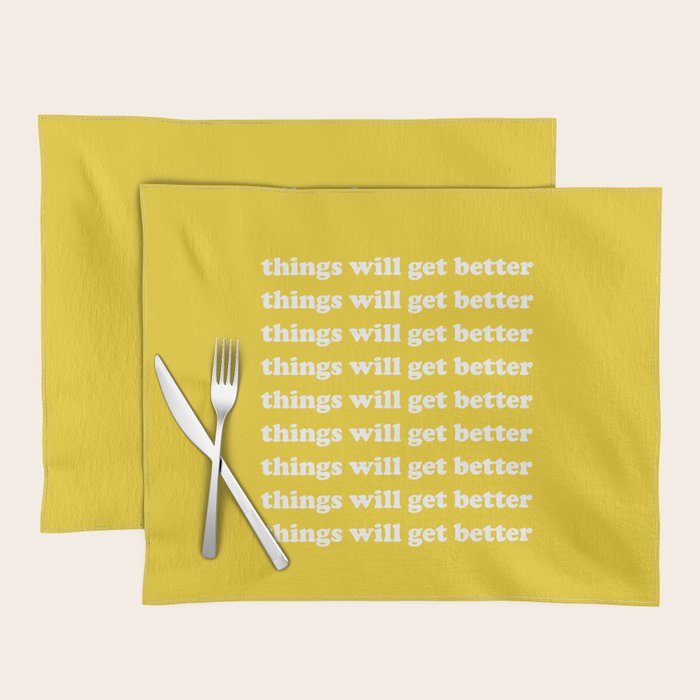 Things Will Get Better Placemat Gallery Image 1