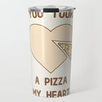 You took a pizza my heart Travel Mug Gallery Image 1