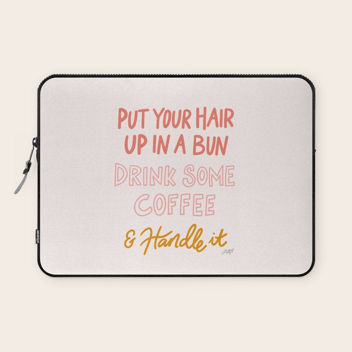 Put Your Hair Up, Drink Some Coffee & Handle It Laptop Sleeve Gallery Image 1