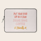Put Your Hair Up, Drink Some Coffee & Handle It Laptop Sleeve Gallery Image 1