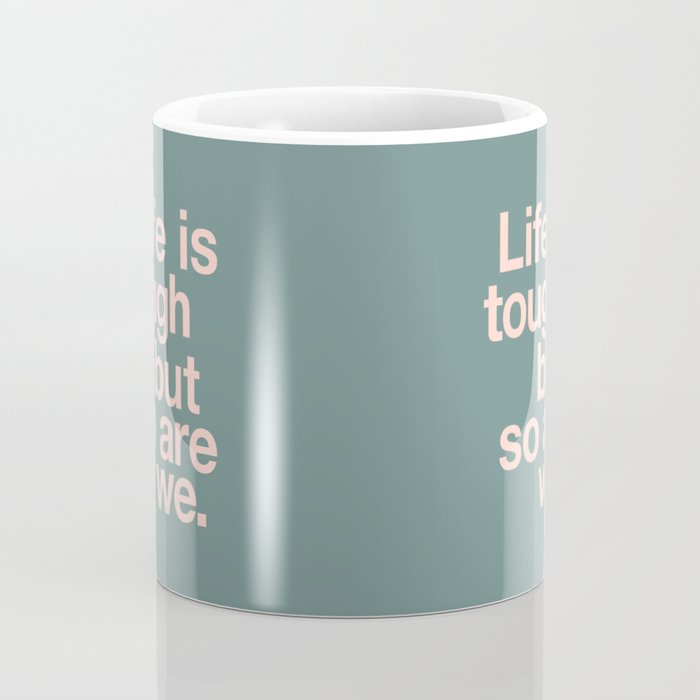 Life is Tough But So Are We Coffee Mug Gallery Image 4