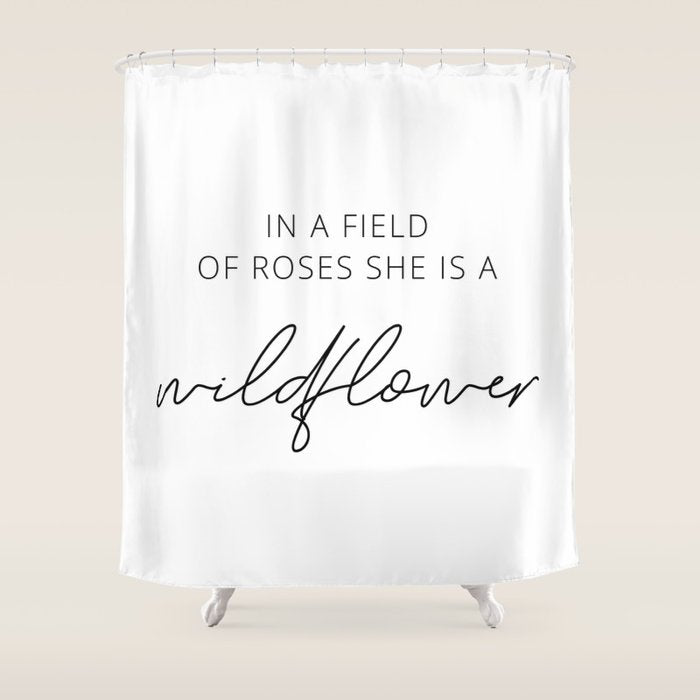 In a field of roses she is a wildflower Shower Curtain Gallery Image 1