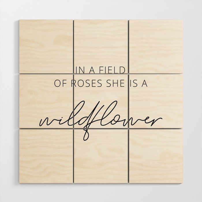 In a field of roses she is a wildflower Wood Wall Art Gallery Image 1