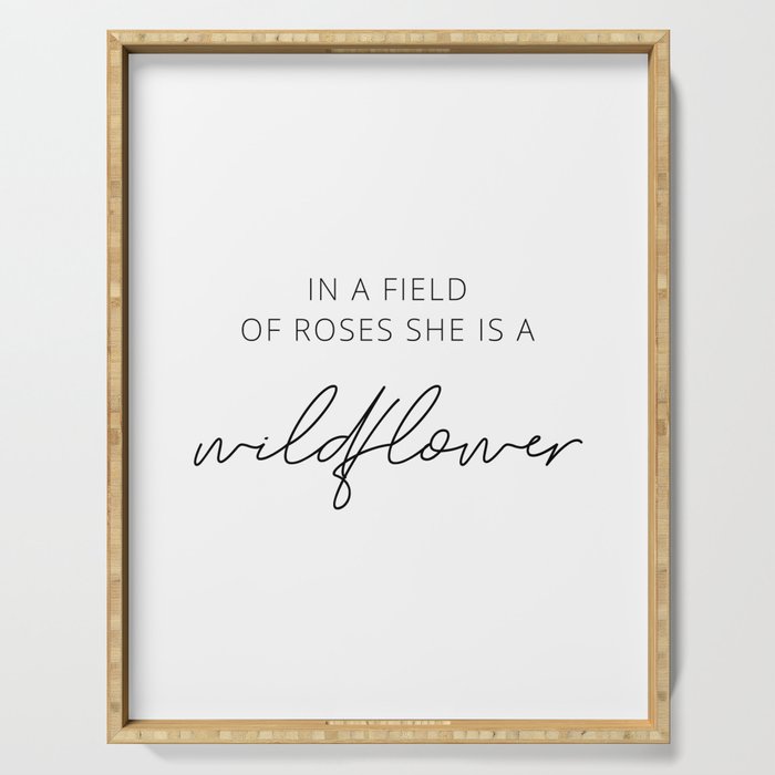In a field of roses she is a wildflower Serving Tray Gallery Image 1