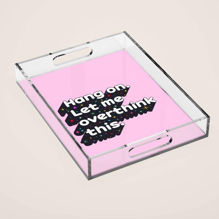 Let Me Overthink This - humorous typography Acrylic Tray Gallery Image 1