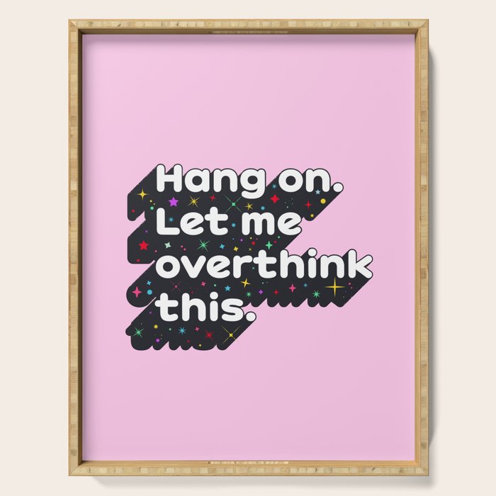 Let Me Overthink This - humorous typography Serving Tray Gallery Image 1