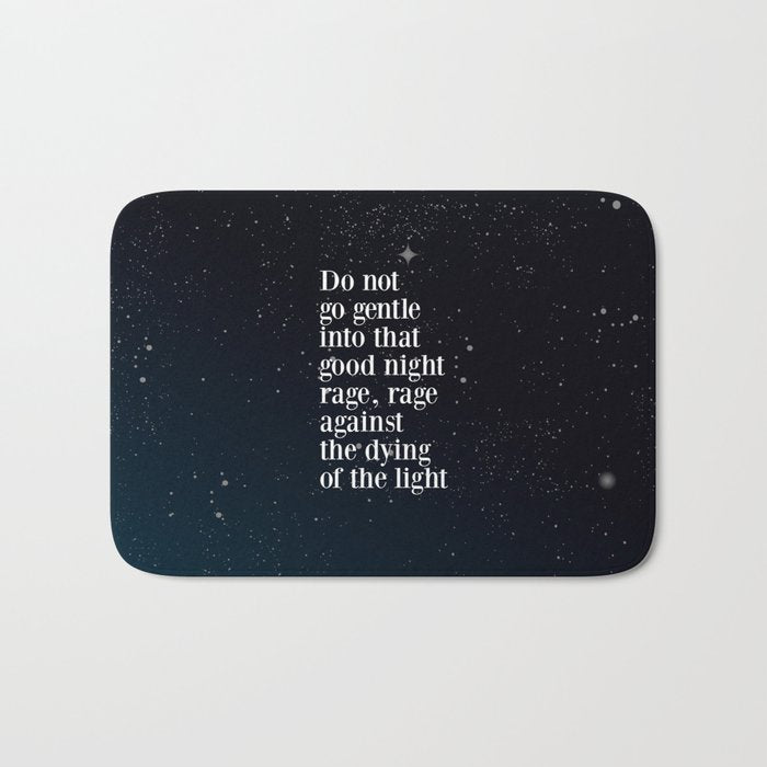 Do not  go gentle  into that  good night rage, rage against the dying of the light Bath Mat Gallery Image 1