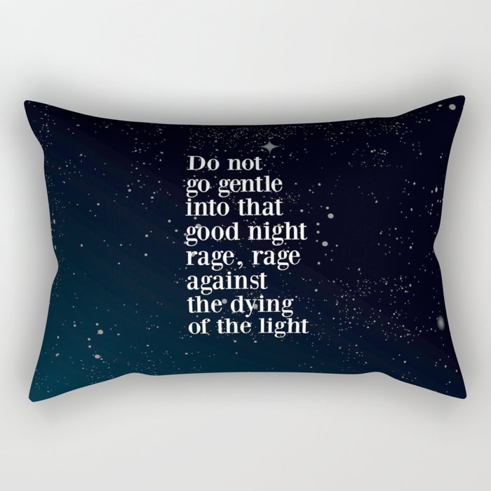 Do not  go gentle  into that  good night rage, rage against the dying of the light Rectangular Pillow Gallery Image 2