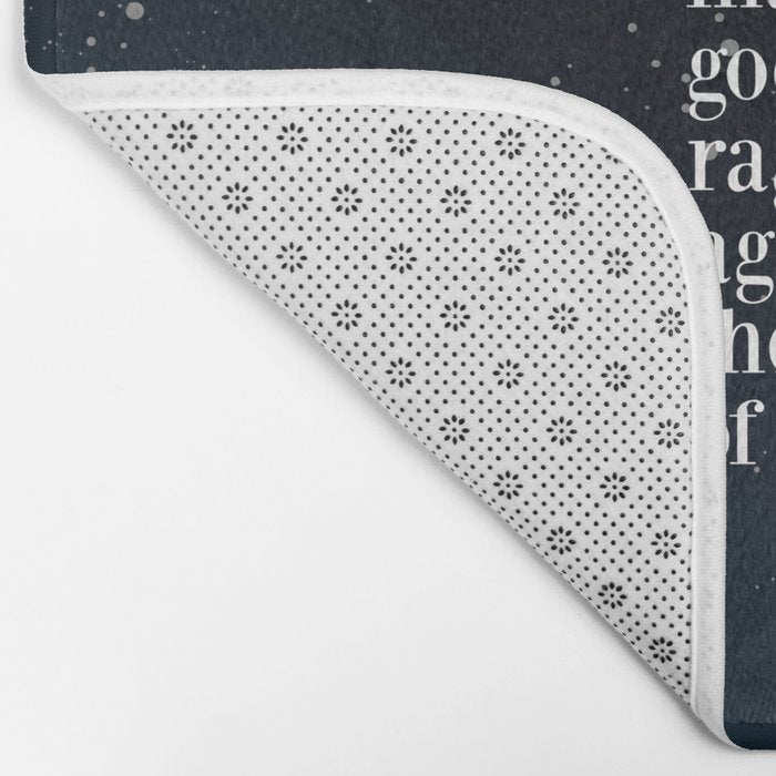 Do not  go gentle  into that  good night rage, rage against the dying of the light Bath Mat Gallery Image 2