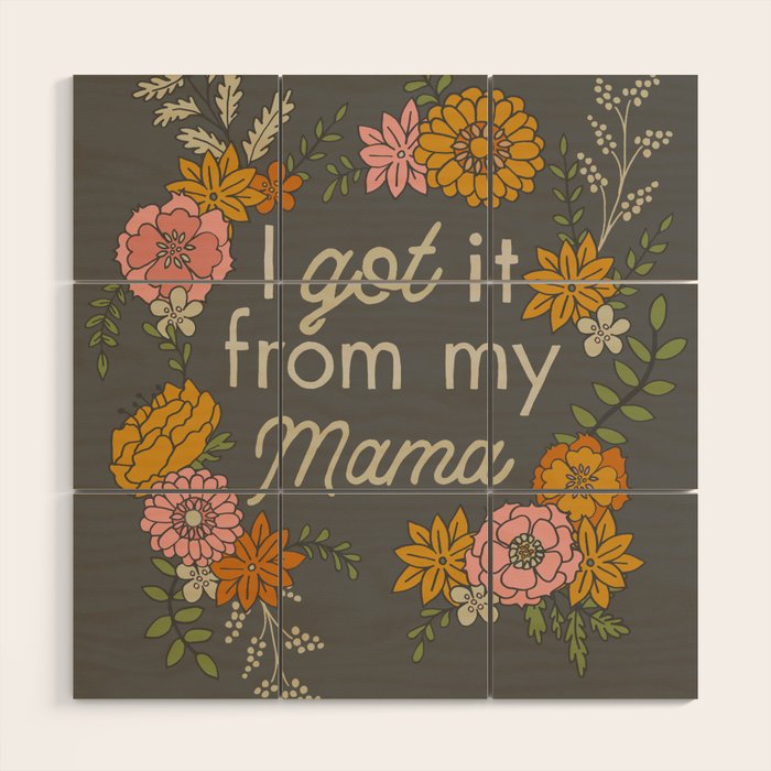 I Got It from My Mama Wood Wall Art Gallery Image 1