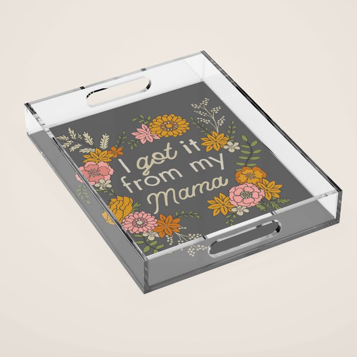 I Got It from My Mama Acrylic Tray Gallery Image 1