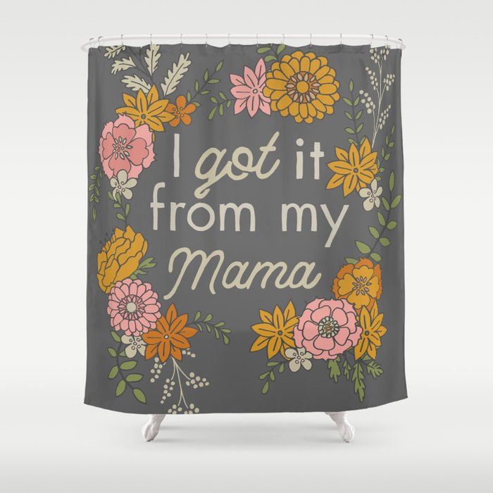 I Got It from My Mama Shower Curtain Gallery Image 1