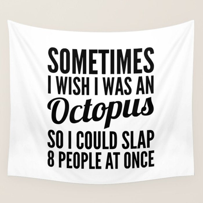 Sometimes I Wish I Was an Octopus So I Could Slap 8 People at Once Wall Tapestry Gallery Image 4
