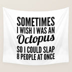Sometimes I Wish I Was an Octopus So I Could Slap 8 People at Once Wall Tapestry Gallery Image 4