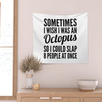 Sometimes I Wish I Was an Octopus So I Could Slap 8 People at Once Wall Tapestry Gallery Image 2